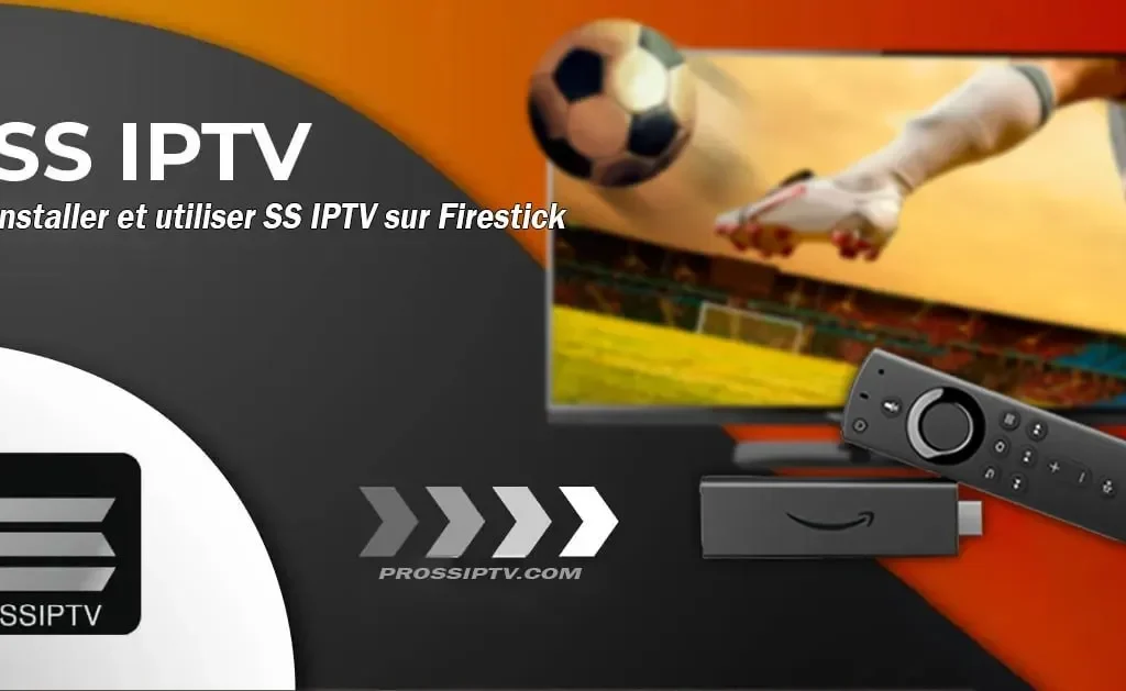 Guide complet pour installer et utiliser SS IPTV sur Firestick ssiptv